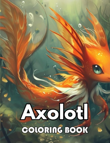 Axolotl Coloring Book Beautiful and High-Quality Design To Relax and Enjoy