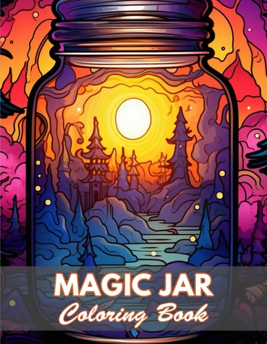 Magic Jar Coloring Book 100+ Coloring Pages for Relaxation and Stress Relief