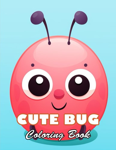 Cute Bug Coloring Book 100+ High-quality Illustrations for All Fans