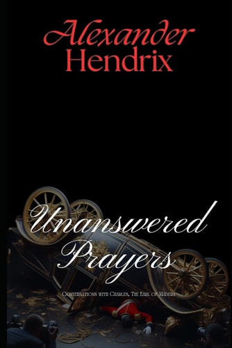 Unanswered Prayers Conversations with Charles, The Earl of Madera
