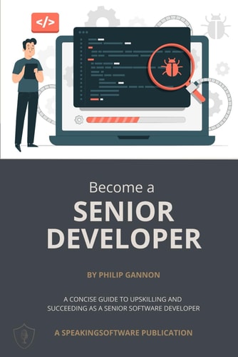 Become a Senior Developer A Concise Guide to Upskilling and Succeeding as a Senior Software Developer
