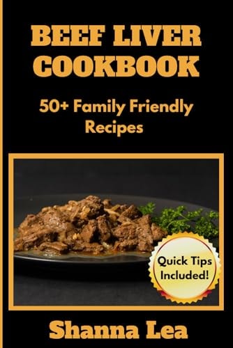 Beef Liver Cookbook 50+ Family Friendly Recipes