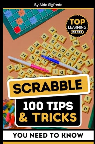 Scrabble 100 Tips & Tricks You Need To Know: (Your Ultimate Guide to Winning Strategies and Mastery!)