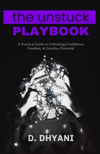 The Unstuck Playbook: Silence Your Inner Critic, Unlearn Limiting Beliefs, & Design a Life You Love. A Practical Guide to Unlocking Confidence, Freedom, and Limitless Potential.