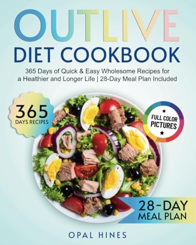 The Outlive Diet Cookbook 365 Days of Quick & Easy Wholesome Recipes for a Healthier and Longer Life 28-Day Meal Plan Included