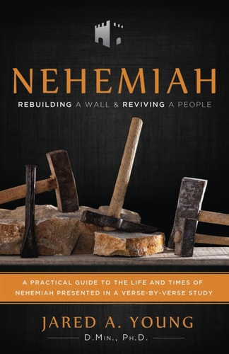 Nehemiah Rebuilding a Wall and Reviving a People