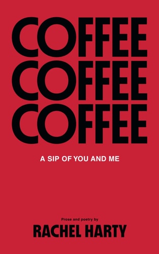 Coffee, a Sip of You and Me Poetry and Prose