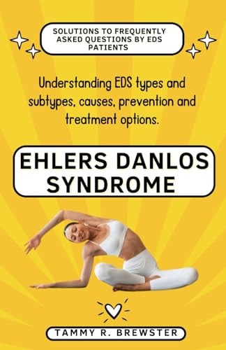 Ehlers Danlos Syndrome Understanding EDS Types and Subtypes, Causes, Prevention and Treatment Options.