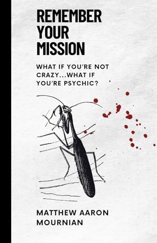 Remember Your Mission What If You're Not Crazy, what If You're Psychic?