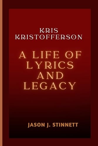 Kris Kristofferson A Life of Lyrics and Legacy