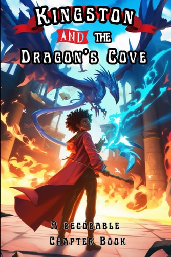 Kingston and the Dragon's Cove A Decodable Chapter Book for Kids in Grades 2, 3, and 4,