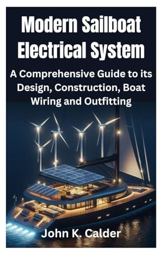 Modern Sailboat Electrical System A Comprehensive Guide to Its Design, Construction, Boat Wiring and Outfitting