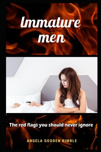 Immature Men The Red Flags You Should Never Ignore