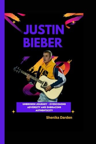 Justin Bieber Unbroken Journey - Overcoming Adversity and Embracing Authenticity