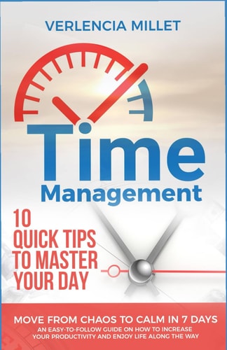 Time Management 10 Quick Tips to Master Your Day