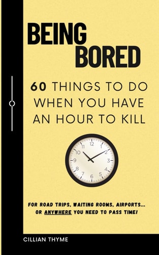 Being Bored 60 Things to Do When You Have an Hour to Kill