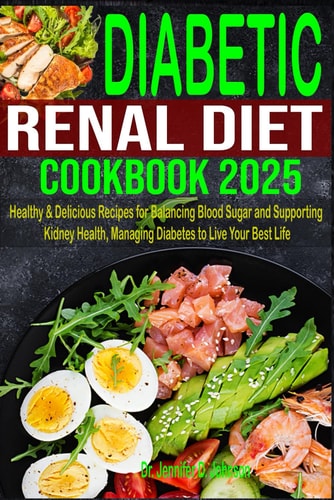 Diabetic Renal Diet Cookbook 2025 Healthy & Delicious Recipes for Balancing Blood Sugar and Supporting Kidney Health, Managing Diabetes to Live Your Best Life