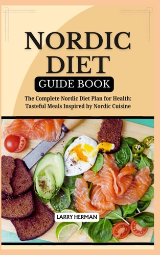 Nordic Diet Guide Book The Complete Nordic Diet Plan for Health: Tasteful Meals Inspired by Nordic Cuisine