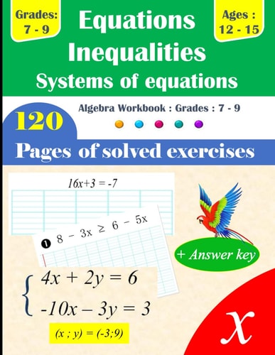 Equations, Inequalities, and Systems of Equations Grades 7-9 120 Pages of Solved Exercises