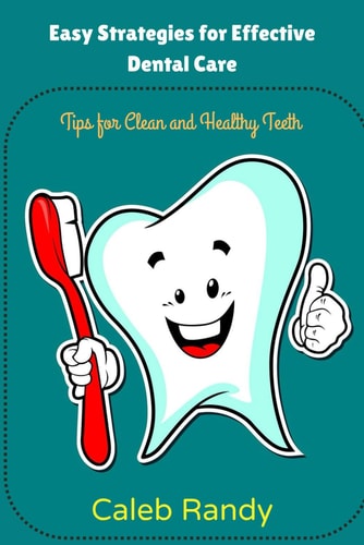 Easy Strategies for Effective Dental Care Tips for Clean and Healthy Teeth