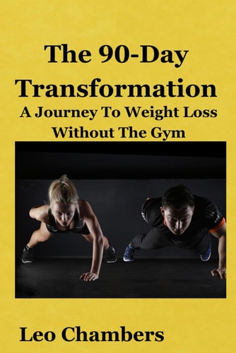 The 90-Day Transformation A Journey To Weight Loss Without The Gym