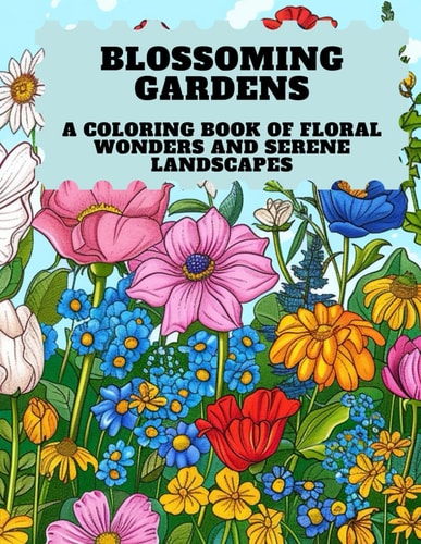 Blossoming Gardens Coloring Book of Floral Wonders and Serene Landscapes