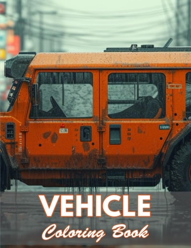 Vehicle Coloring Book 100+ New and Exciting Designs