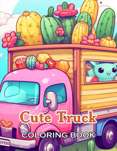 Cute Truck Coloring Book New Edition And Unique High-quality Illustrations, Fun, Stress Relief And Relaxation Coloring Pages