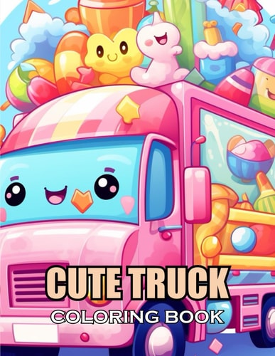 Cute Truck Coloring Book 100+ Coloring Pages of Awe-inspiring for Stress Relief and Relaxation