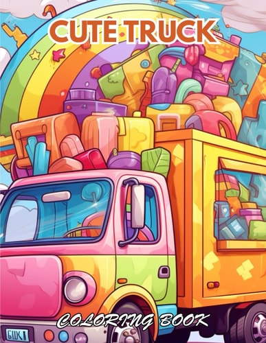 Cute Truck Coloring Book 100+ Unique and Beautiful Designs for All Fans