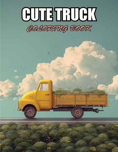 Cute Truck Coloring Book Exciting Designs Suitable for All Ages