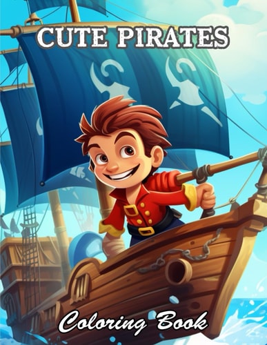 Cute Pirates Coloring Book New and Exciting Designs Suitable for All Ages