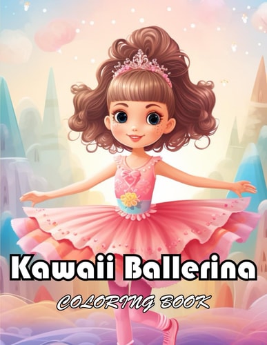 Kawaii Ballerina Coloring Book 100+ Unique and Exciting Designs