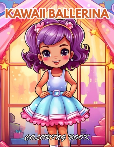 Kawaii Ballerina Coloring Book 100+ Coloring Pages for Relaxation, Stress Relief