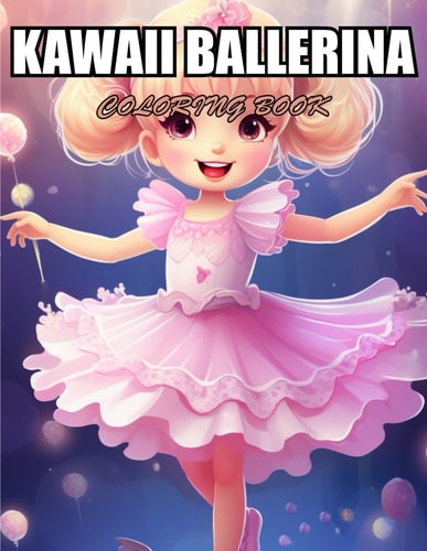 Kawaii Ballerina Coloring Book Stress Relief and Creativity Coloring Pages for All Fans