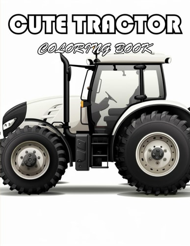 Cute Tractor Coloring Book A Journey of Color for All Ages