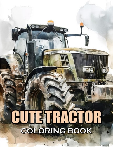 Cute Tractor Coloring Book 100+ Amazing Coloring Pages for All Ages