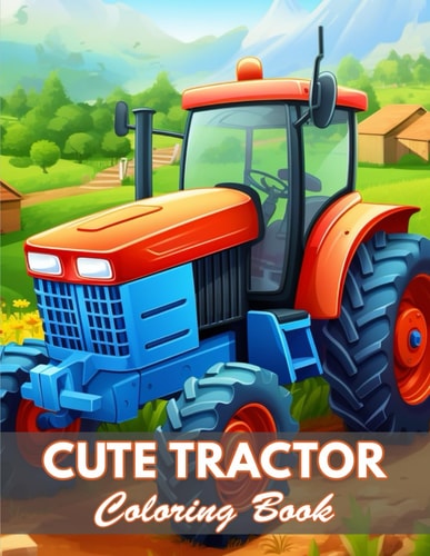 Cute Tractor Coloring Book 100+ New and Exciting Designs