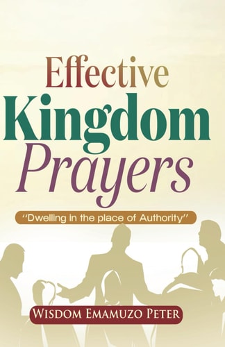 Effective Kingdom Prayers Dwelling In The Place Of Authority