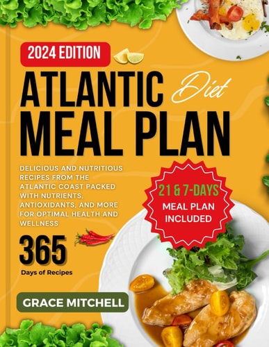 Atlantic Diet Meal Plan Delicious and Nutritious Recipes from The Atlantic Coast Packed with Nutrients, Antioxidants and More for Optimal Health and Wellness