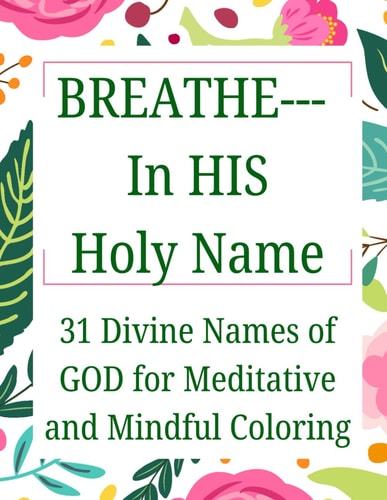 BREATHE-In HIS Holy Name 31 Divine Names of GOD for Meditative and Mindful Coloring