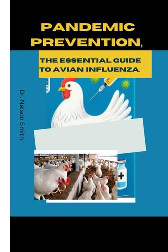 Pandemic Prevention The Essential Guide to Avian Influenza.: Outbreak Control: Coordinated Response to Avian Flu.