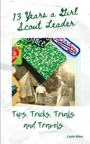 13 Years a Girl Scout Leader Tips, Tricks, Trials & Travels