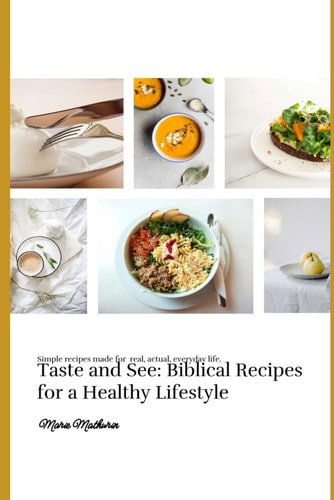 Taste and See Biblical Recipes for a Healthy Lifestyle