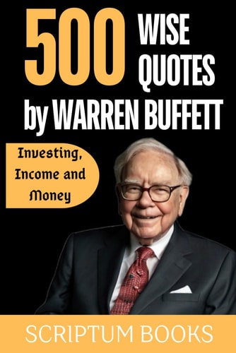 500 Wise Quotes by Warren Buffett Investing, Income and Money