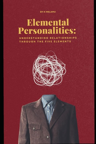Elemental Personalities Understanding Relationships Through the Five Elements