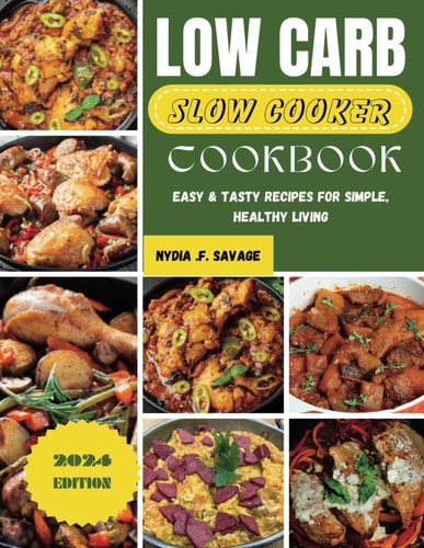 Low Carb Slow Cooker Cookbook Easy & Tasty Recipes for Simple, Healthy Living