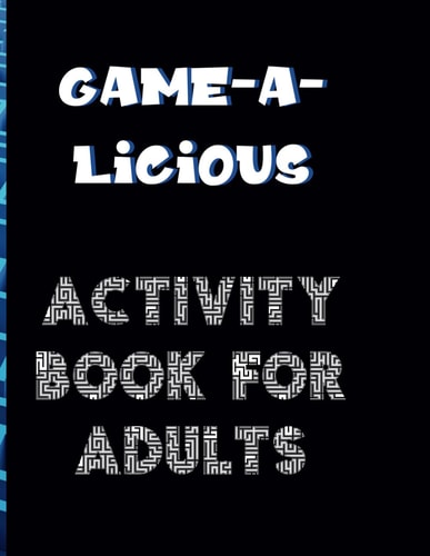 Game-A-Licious Activity Book for Adults Puzzles for the Not-So-Serious Adult