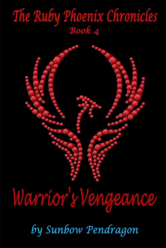 The Ruby Phoenix Chronicles, Book 4 Warrior's Vengeance