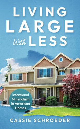 Living Large with Less Intentional Minimalism in American Homes